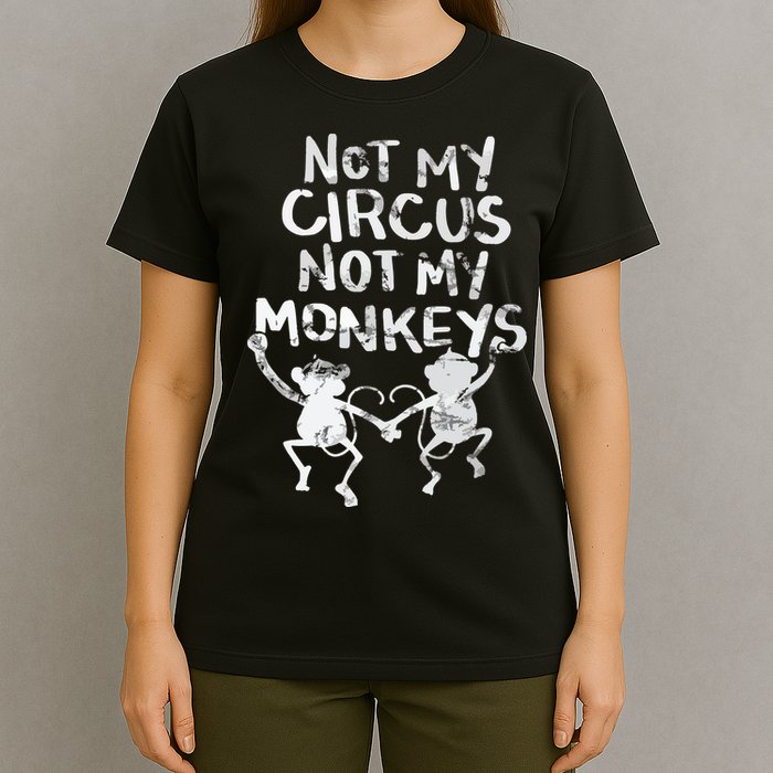 Not My Monkey Not My Circus Funny Monkey Quotes T-Shirt