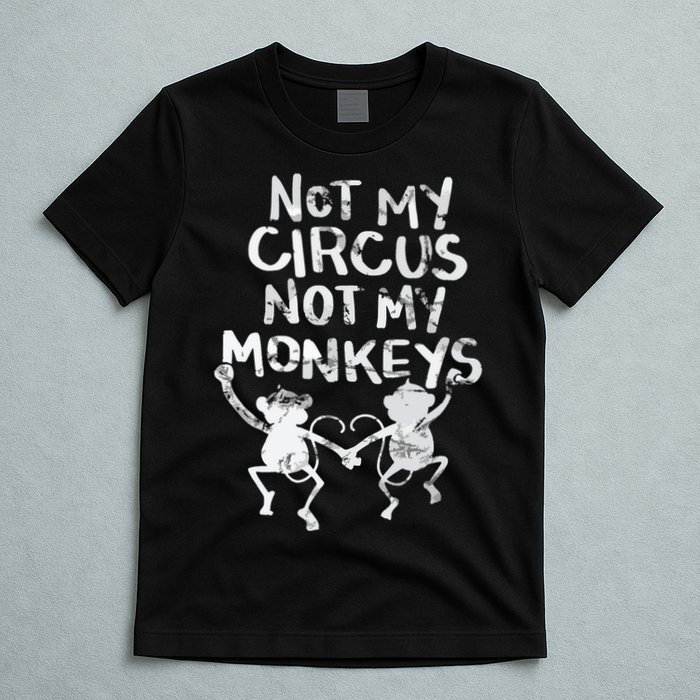 Not My Monkey Not My Circus Funny Monkey Quotes T-Shirt