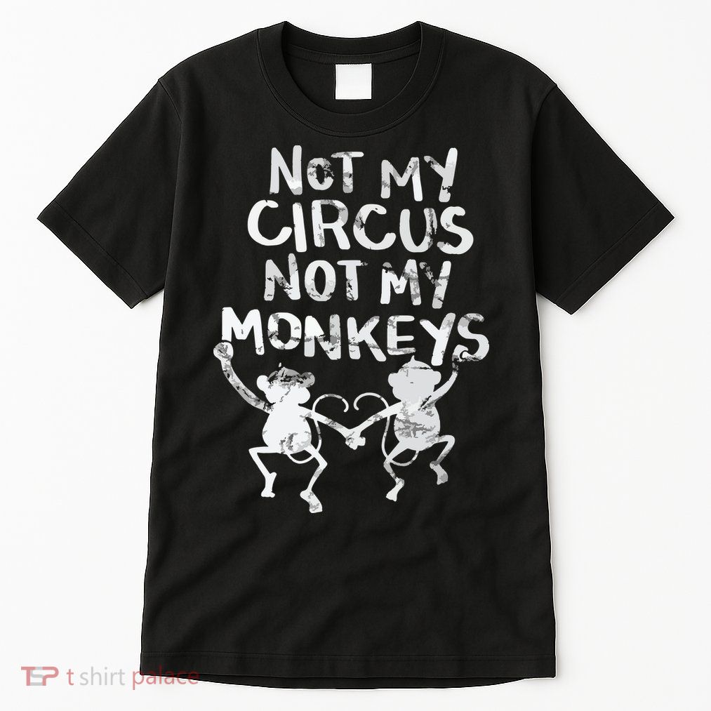 Not My Monkey Not My Circus Funny Monkey Quotes Tall T-Shirt