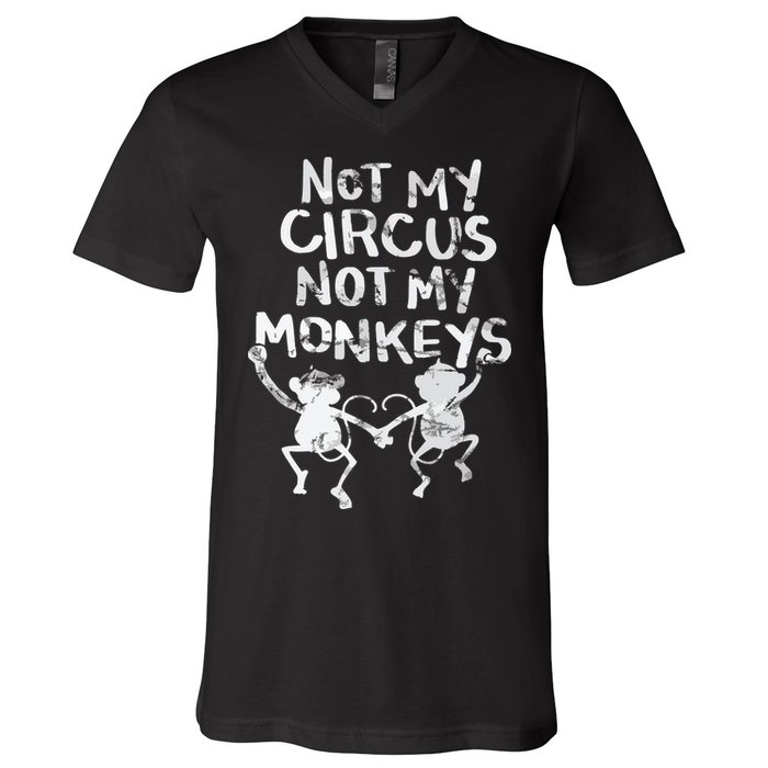 Not My Monkey Not My Circus Funny Monkey Quotes V-Neck T-Shirt