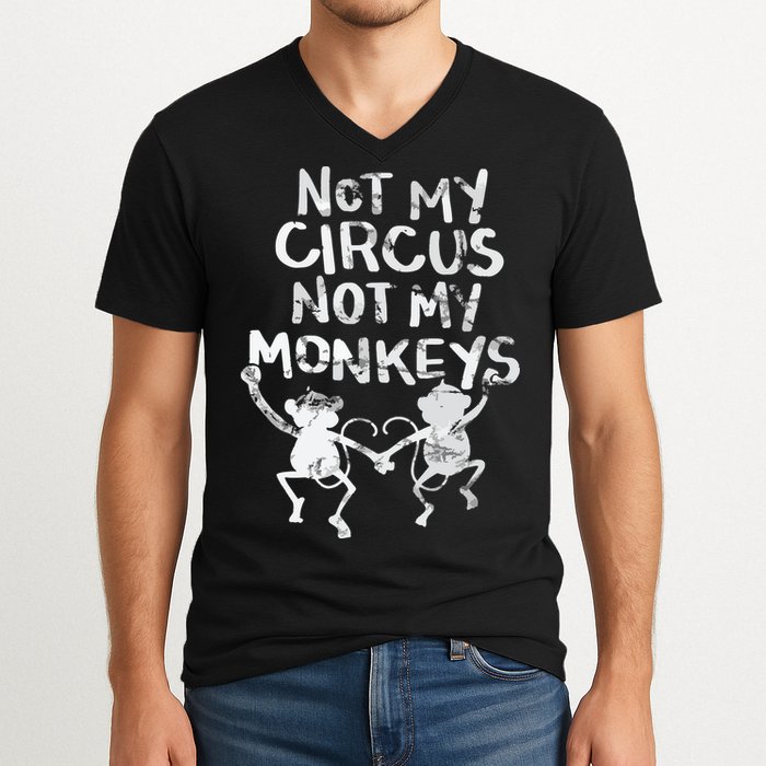 Not My Monkey Not My Circus Funny Monkey Quotes V-Neck T-Shirt