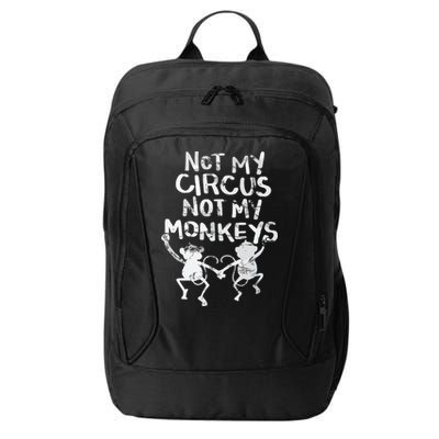 Not My Monkey Not My Circus Funny Monkey Quotes City Backpack