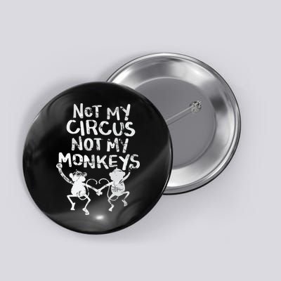 Not My Monkey Not My Circus Funny Monkey Quotes Button