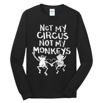 Not My Monkey Not My Circus Funny Monkey Quotes Tall Long Sleeve T-Shirt