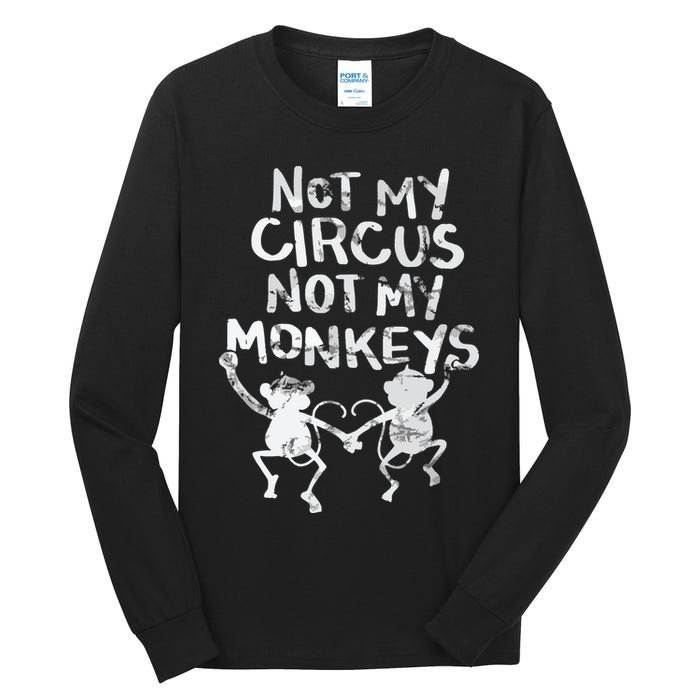 Not My Monkey Not My Circus Funny Monkey Quotes Tall Long Sleeve T-Shirt