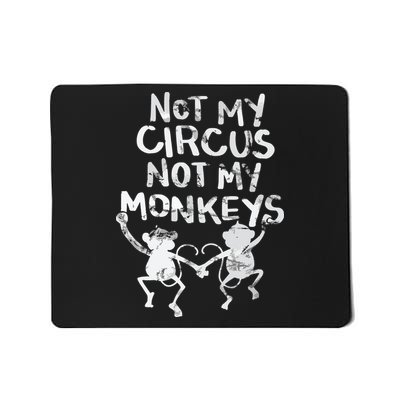 Not My Monkey Not My Circus Funny Monkey Quotes Mousepad