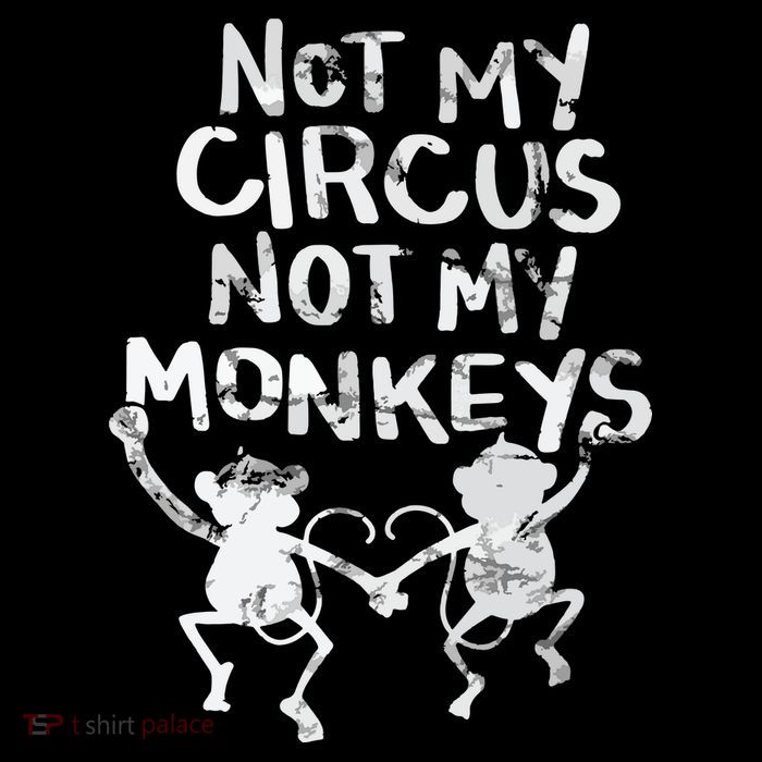 Not My Monkey Not My Circus Funny Monkey Quotes Premium T-Shirt