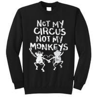 Not My Monkey Not My Circus Funny Monkey Quotes Tall Sweatshirt