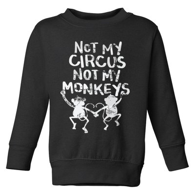 Not My Monkey Not My Circus Funny Monkey Quotes Toddler Sweatshirt