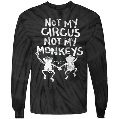 Not My Monkey Not My Circus Funny Monkey Quotes Tie-Dye Long Sleeve Shirt