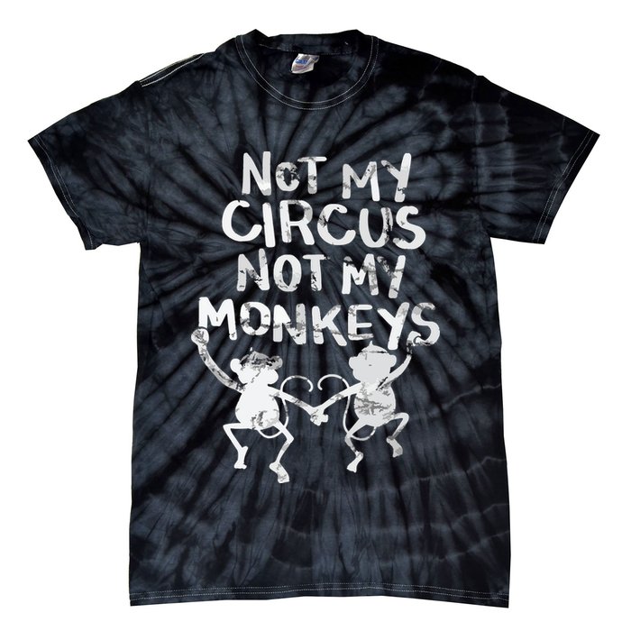 Not My Monkey Not My Circus Funny Monkey Quotes Tie-Dye T-Shirt