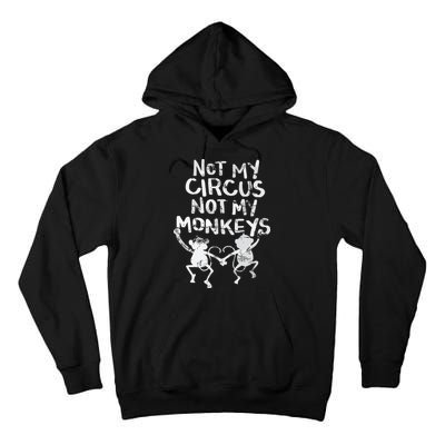Not My Monkey Not My Circus Funny Monkey Quotes Tall Hoodie