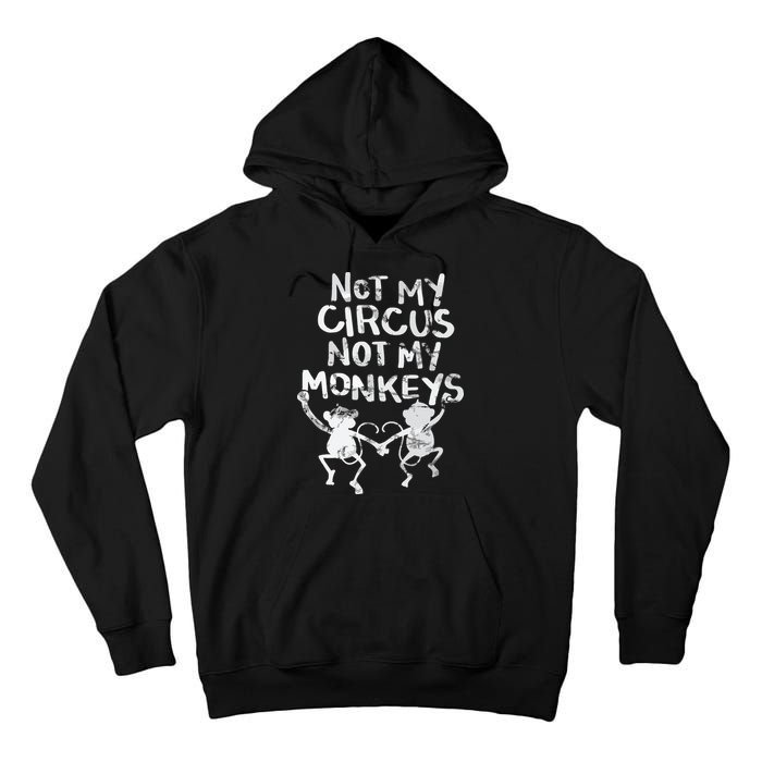 Not My Monkey Not My Circus Funny Monkey Quotes Tall Hoodie