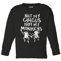 Not My Monkey Not My Circus Funny Monkey Quotes Toddler Long Sleeve Shirt