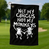 Not My Monkey Not My Circus Funny Monkey Quotes Golf Towel