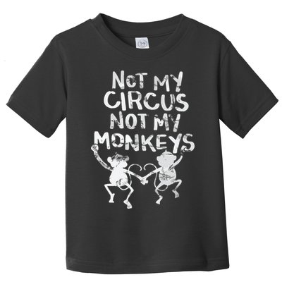Not My Monkey Not My Circus Funny Monkey Quotes Toddler T-Shirt