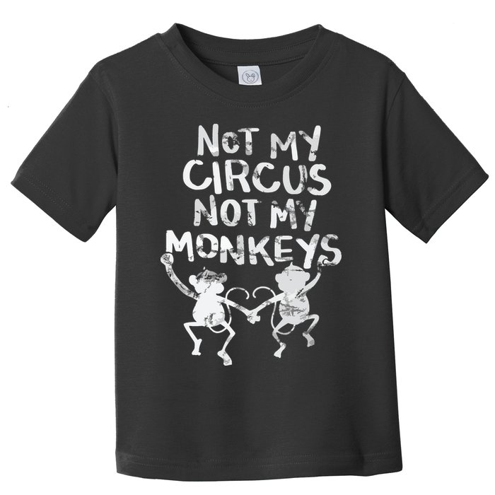 Not My Monkey Not My Circus Funny Monkey Quotes Toddler T-Shirt