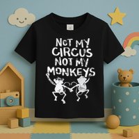 Not My Monkey Not My Circus Funny Monkey Quotes Toddler T-Shirt