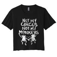 Not My Monkey Not My Circus Funny Monkey Quotes Crop Top