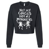 Not My Monkey Not My Circus Funny Monkey Quotes Cropped Pullover Crew