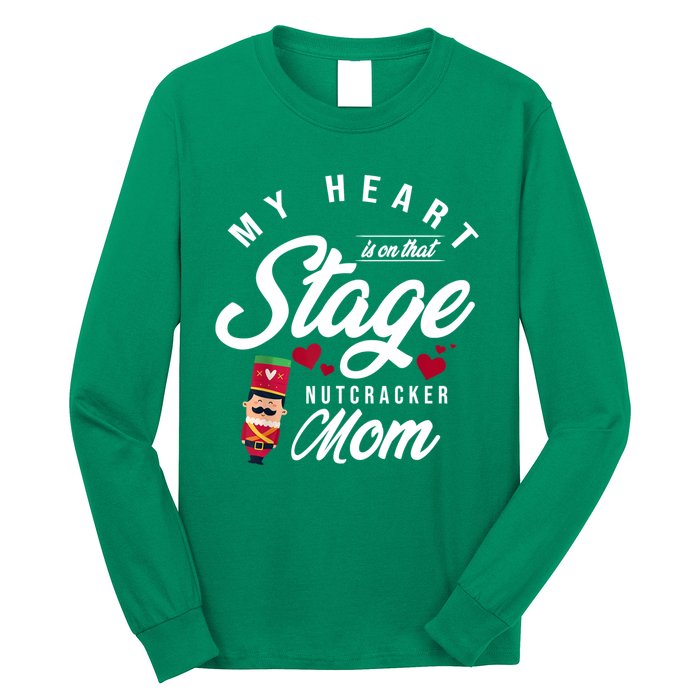 Nutcracker Mom My Heart Is On That Stage Christmas Ballet Long Sleeve Shirt