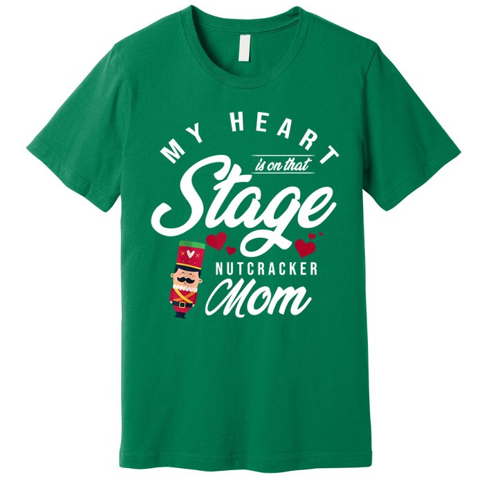 Nutcracker Mom My Heart Is On That Stage Christmas Ballet Premium T-Shirt