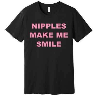 Nipples Make Me Smile Premium T-Shirt