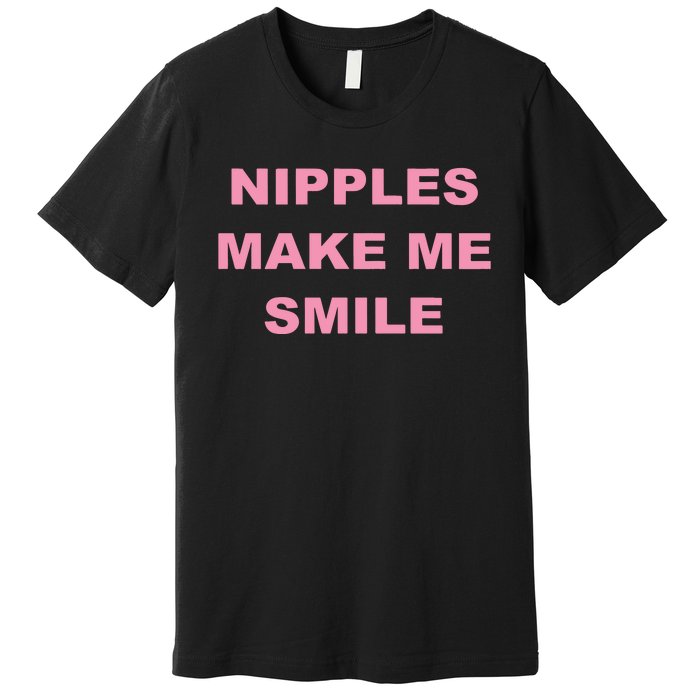 Nipples Make Me Smile Premium T-Shirt