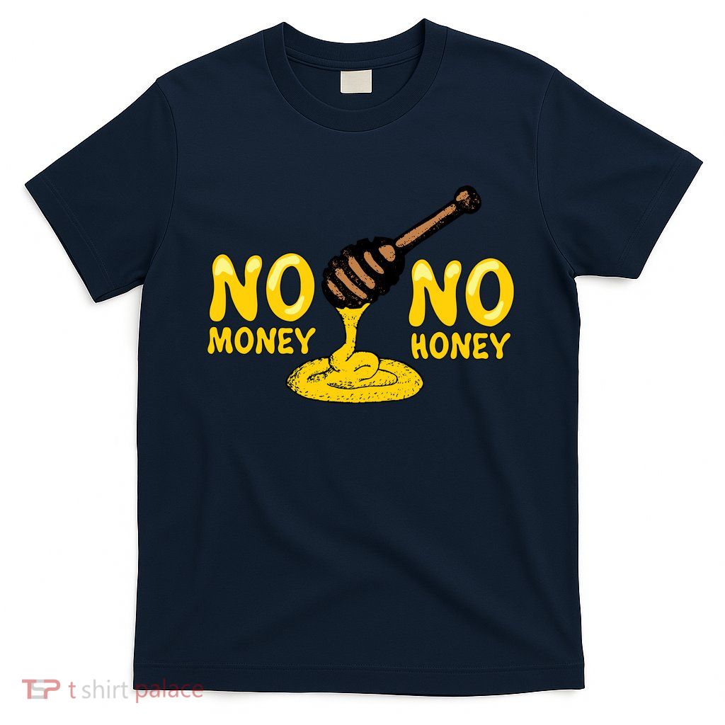 No Money No Honey T-Shirt