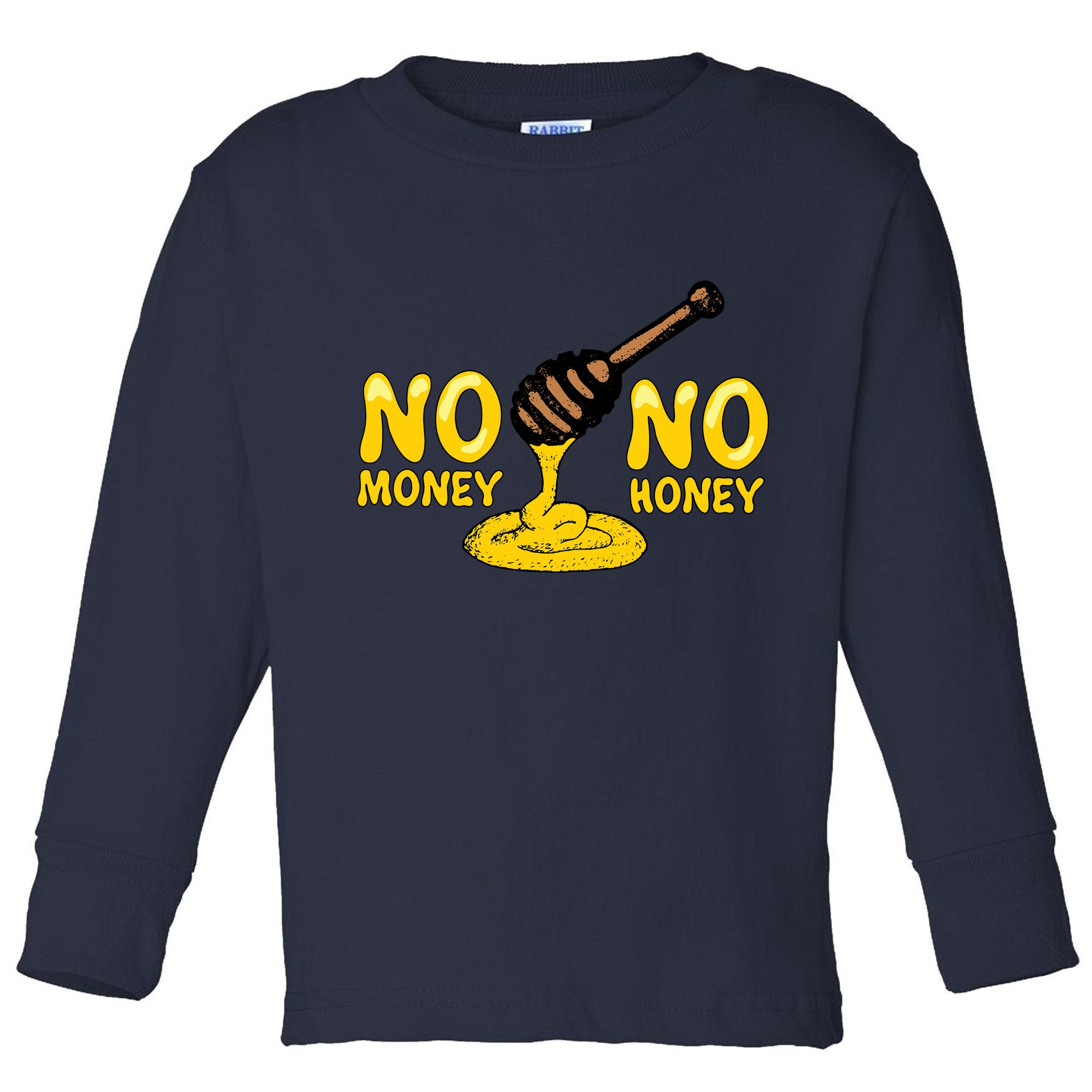 No Money No Honey Toddler Long Sleeve Shirt