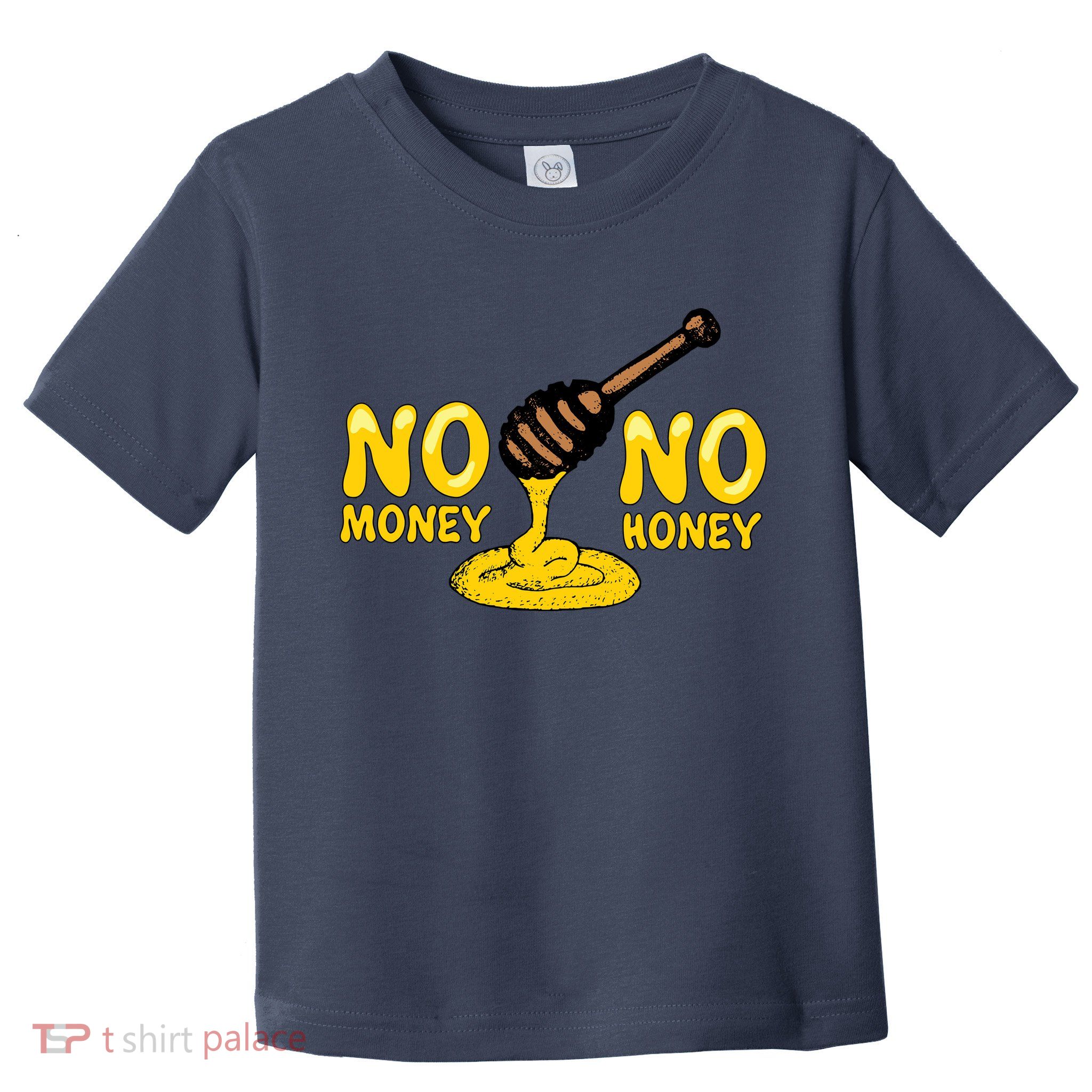 No Money No Honey Toddler T-Shirt