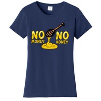 No Money No Honey Women's T-Shirt