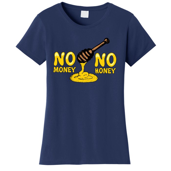 No Money No Honey Women's T-Shirt