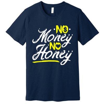 No Money No Honey Premium T-Shirt