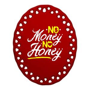 No Money No Honey Ceramic Oval Ornament