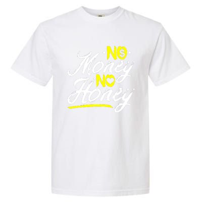 No Money No Honey Garment-Dyed Heavyweight T-Shirt