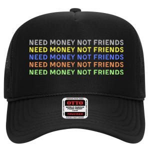 Need Money Not Friends High Crown Mesh Back Trucker Hat