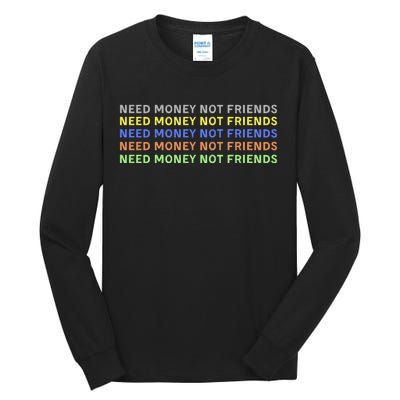 Need Money Not Friends Tall Long Sleeve T-Shirt