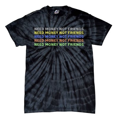 Need Money Not Friends Tie-Dye T-Shirt