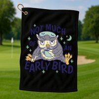 Not Much Of An Early Bird Owl Golf Towel
