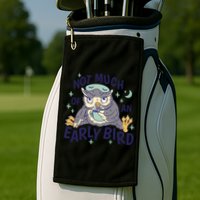 Not Much Of An Early Bird Owl Golf Towel