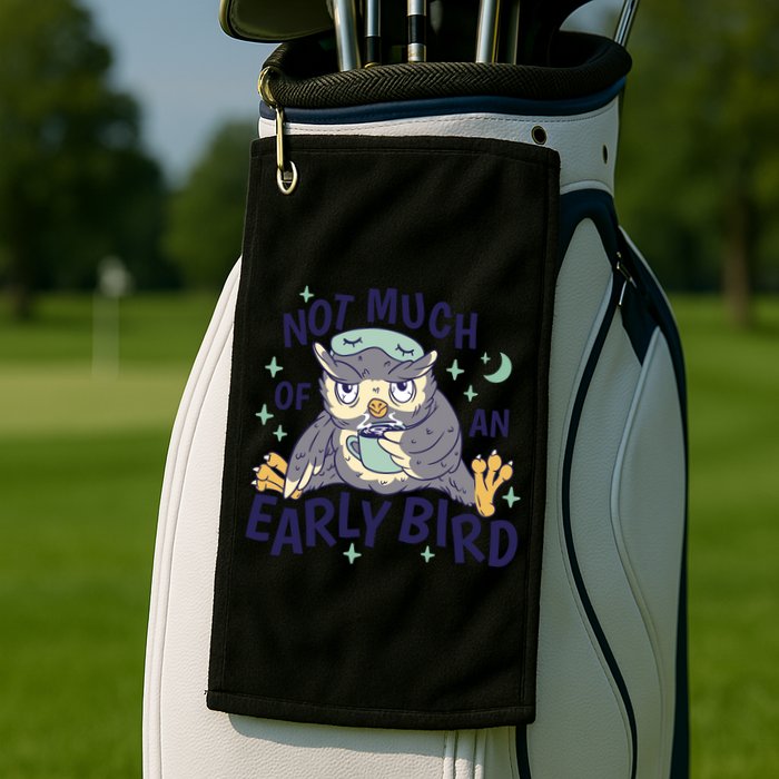 Not Much Of An Early Bird Owl Golf Towel