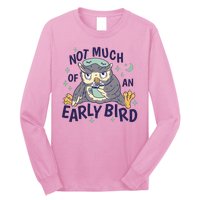 Not Much Of An Early Bird Owl Long Sleeve Shirt