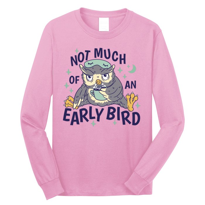 Not Much Of An Early Bird Owl Long Sleeve Shirt