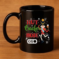 Nutcracker Mode On Nutcracker Christmas 11oz C Handle Ceramic Mug