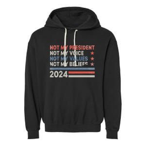 Not My President Not My Voice Not My Values Not My Beliefs Garment-Dyed Fleece Hoodie