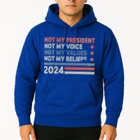 Not My President Not My Voice Not My Values Not My Beliefs Hoodie