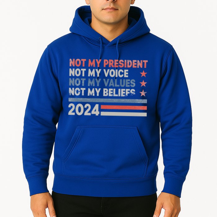 Not My President Not My Voice Not My Values Not My Beliefs Hoodie