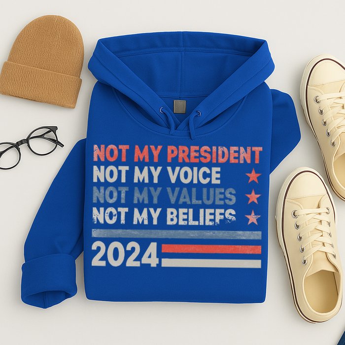 Not My President Not My Voice Not My Values Not My Beliefs Hoodie