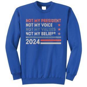 Not My President Not My Voice Not My Values Not My Beliefs Sweatshirt